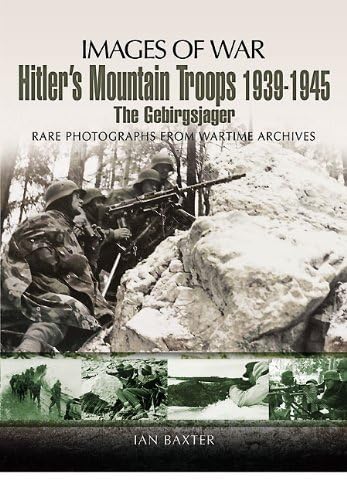 Beispielbild fr HITLER'S MOUNTAIN TROOPS 1939-1945: The Gebirgsjager (Images of War) zum Verkauf von Books From California