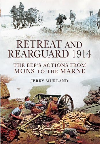 Imagen de archivo de Retreat and Rearguard 1914: The BEF's Actions from Mons to the Marne a la venta por WorldofBooks