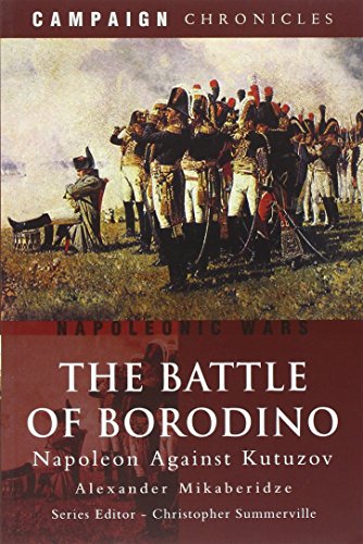 Stock image for The Battle of Borodino: Napoleon Against Kutuzov (Campaign Chronicles) for sale by WorldofBooks