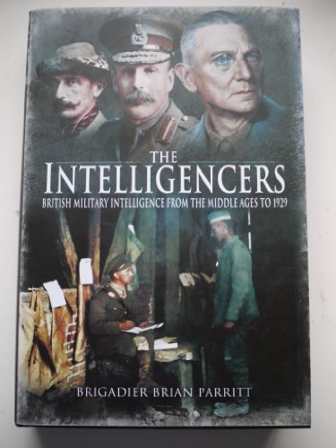 

The Intelligencers: British Military Intelligence From the Middle Ages to 1929