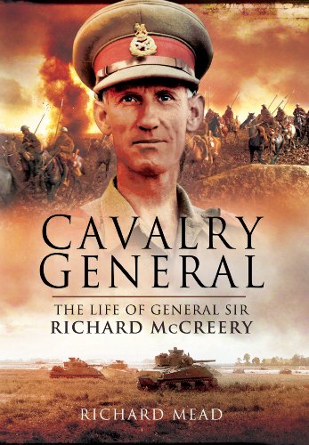 Stock image for The Last Great Cavalryman: The Life of General Sir Richard McCreery GCB KBE DSO MC for sale by PlumCircle