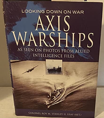 Stock image for Axis Warships: Looking Down on War, As Seen on Photos from Allied Intelligence Files for sale by WorldofBooks