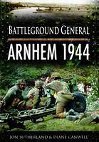 Arnhem 1944 (Battleground General) (9781848844841) by Canwell, Diane; Sutherland, Jon