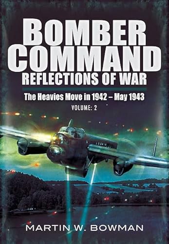 Beispielbild fr BOMBER COMMAND: REFLECTIONS OF WAR: Volume 3 - The Heavies Move In 1942 - 1943 zum Verkauf von PlumCircle