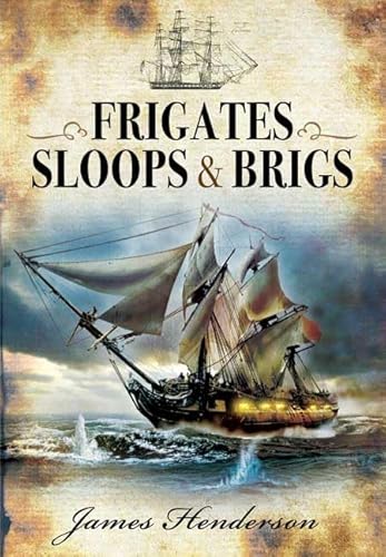 9781848845268: Frigates, Sloops & Brigs: An Account of the Lesser Warships of the Wars from 1793 to 1815