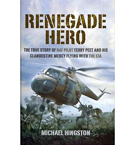 Beispielbild fr Renegade Hero: The True Story of RAF Pilot Terry Peet and His Clandestine Mercy Flying with the CIA zum Verkauf von WorldofBooks