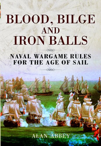 9781848845343: Blood, Bilge and Iron Balls: Naval Wargame Rules for the Age of Sail