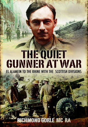 THE QUIET GUNNER AT WAR: El Alamein to the Rhine with the Scottish Divisions