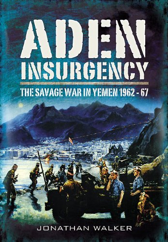 Aden Insurgency: The Savage War in Yemen 1962-67 - Walker, Jonathan