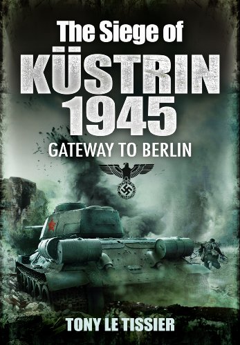 9781848845534: The Siege of Kustrin 1945: Gateway to Berlin