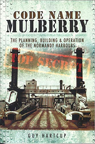 Imagen de archivo de Code Name MULBERRY: The Planning Building and Operation of the Normandy Harbours a la venta por Books From California