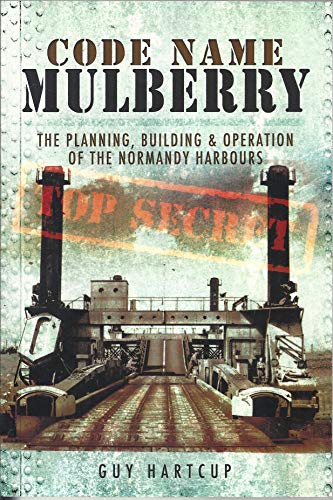 9781848845589: Code Name MULBERRY: The Planning Building and Operation of the Normandy Harbours