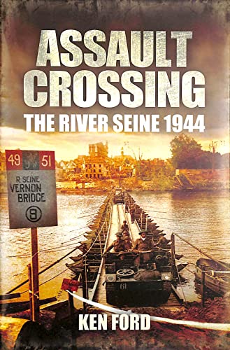 Beispielbild fr Assault Crossing: The River Seine 1944 zum Verkauf von WorldofBooks