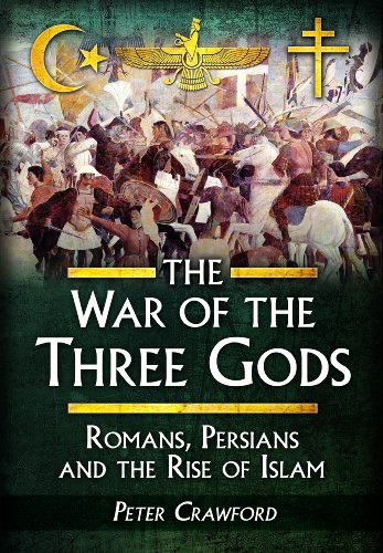 9781848846128: The War of the Three Gods: Romans, Persians and the Rise of Islam