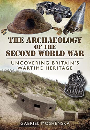 Stock image for The Archaeology of the Second World War: Uncovering Britain's Wartime Heritage for sale by WorldofBooks