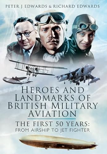 9781848846456: Heroes and Landmarks of British Military Aviation: The First 50 Years: from Airship to Jet Fighter