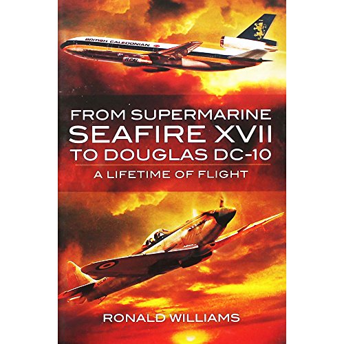 9781848846470: From Supermarine Seafire XVII to Douglas DC-10: A Lifetime of Flight