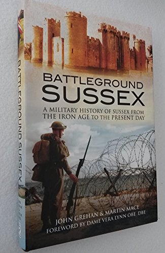 Imagen de archivo de Battleground Sussex: A Military History of Sussex from the Iron Age to the Present Day a la venta por AwesomeBooks