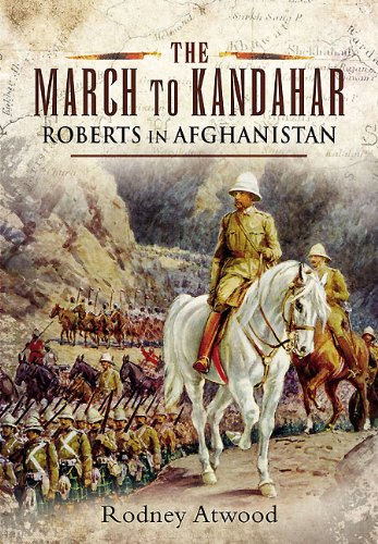 Stock image for The March to Kandahar: Roberts in Afghanistan for sale by Ryde Bookshop Ltd