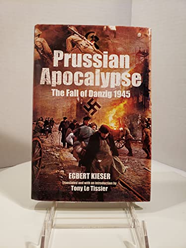 Beispielbild fr Prussian Apocalypse: The Fall of Danzig 1945 zum Verkauf von WorldofBooks