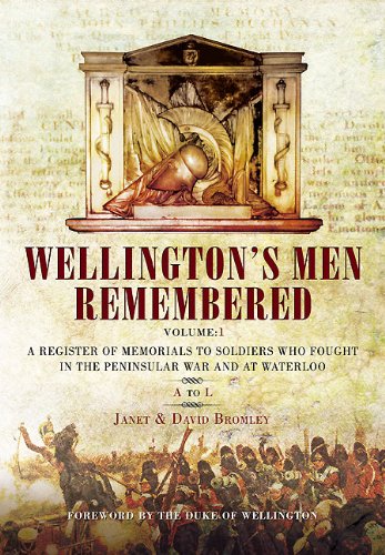 Stock image for WELLINGTON'S MEN REMEMBERED: A Register of Memorials to Soldiers who Fought in the Peninsular War and at Waterloo - Vol 1 for sale by Books From California