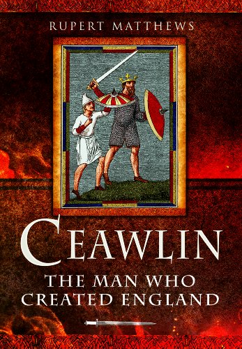 Imagen de archivo de Ceawlin: The Man Who Created England a la venta por WorldofBooks