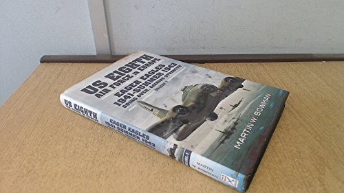 The US Eighth Air Force in Europe: Volume 1 - Eager Eagles: Summer 1941 - 1943 (9781848847491) by Bowman, Martin W