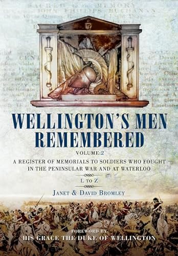 Stock image for Wellington's Men Remembered: a Register of Memorials to Soldiers Who Fought in the Peninsular War and at Waterloo : Volume II - M to Z for sale by Better World Books
