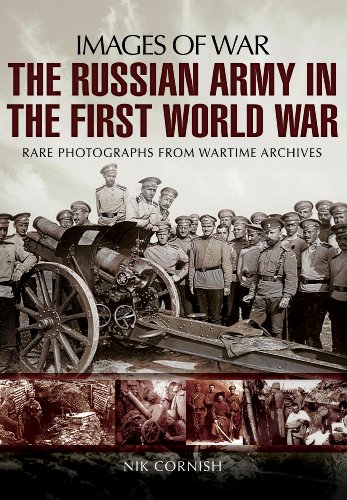 The Russian Army in the First World War Rare Photographs from Wartime Archives