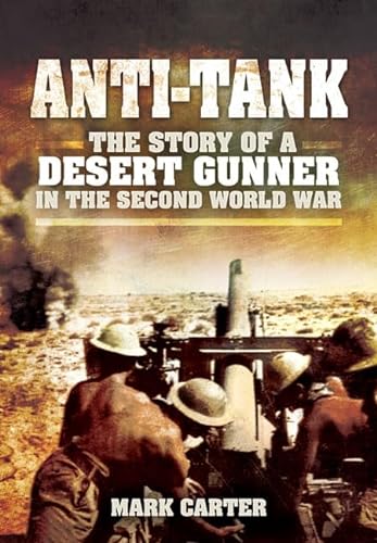 

Anti-Tank: The Story of a Desert Gunner in the Second World War