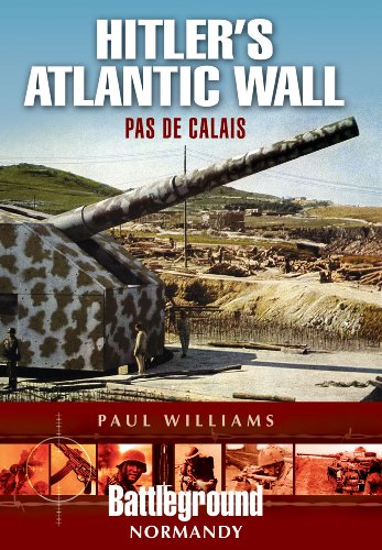 Hitler's Atlantic Wall: Pas de Calais (Battleground: Normandy) (9781848848177) by Williams, Paul