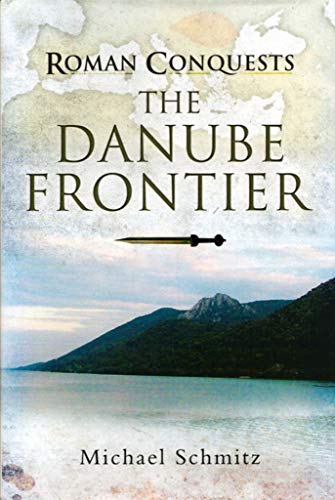 Beispielbild fr The Danube Frontier: The Danube Frontier (Roman Conquests) zum Verkauf von HPB-Red