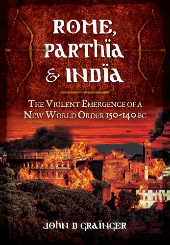 Stock image for Rome, Parthia and India: The Violent Emergence of a New World Order 150-140 BC for sale by Books From California