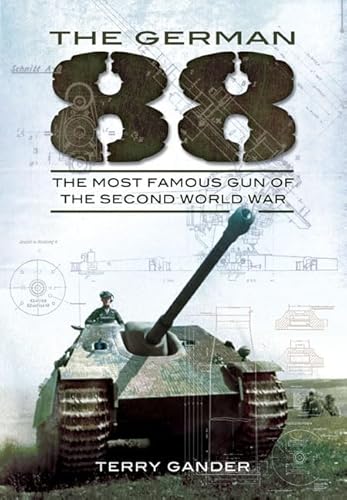 The German 88: The Most Famous Gun of the Second World War (9781848848320) by Gander, Terry