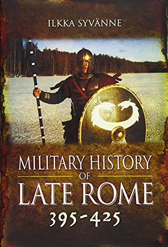 Military History of Late Rome 395-425 (Hardcover) - Ilkka Syvanne