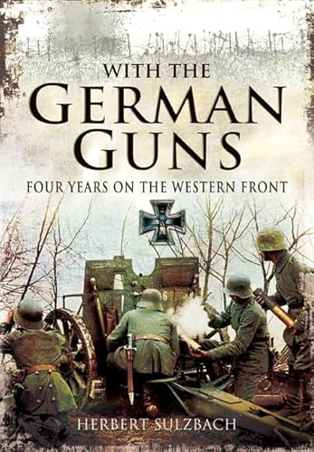 SULZBACH'S WITH THE GERMAN GUNSFour Years on the Western Front