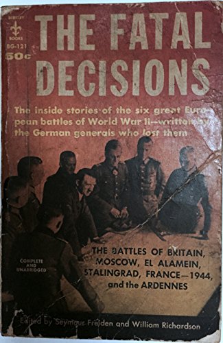 Imagen de archivo de The Fatal Decisions: First Hand Accounts by Hitler's Generals a la venta por Powell's Bookstores Chicago, ABAA