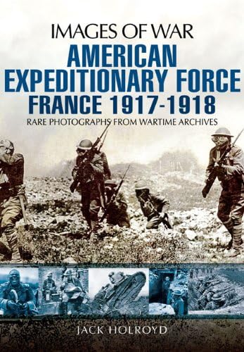 Imagen de archivo de American Expeditionary Force: France 1917-1918 (Images of War) a la venta por Emerald Green Media