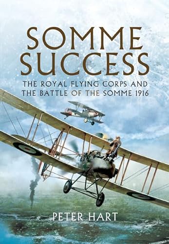 Stock image for Somme Success: The Royal Flying Corps and the Battle of the Somme, 1916 for sale by ThriftBooks-Atlanta