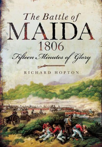 Beispielbild fr The Battle of Maida 1806: Fifteen Minutes of Glory zum Verkauf von WorldofBooks