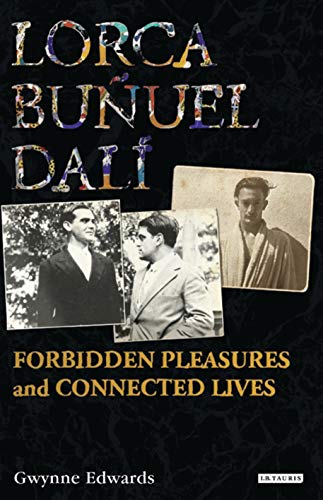 Beispielbild fr Lorca, Bunuel, Dali: Forbidden Pleasures and Connected Lives zum Verkauf von AwesomeBooks
