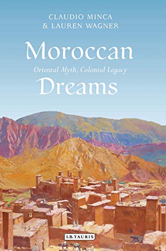 Imagen de archivo de Moroccan Dreams: Oriental Myth, Colonial Legacy (International Library of Human Geography) a la venta por Hay-on-Wye Booksellers