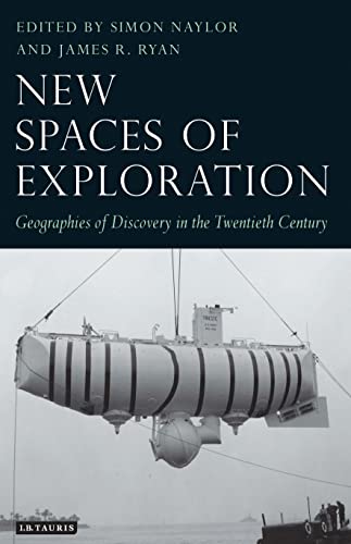 Imagen de archivo de New Spaces of Exploration: Geographies of Discovery in the Twentieth Century (Tauris Historical Geography Series) (Tauris Historical Geographical Series) a la venta por WorldofBooks