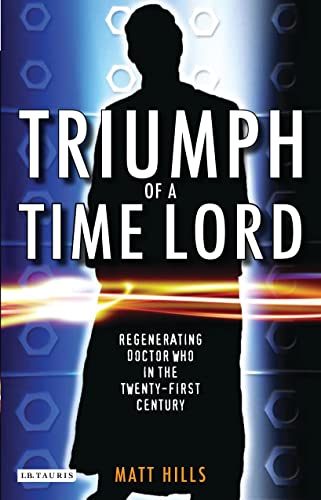 Stock image for Triumph of a Time Lord: Regenerating Doctor Who in the Twenty-first Century for sale by HPB-Movies