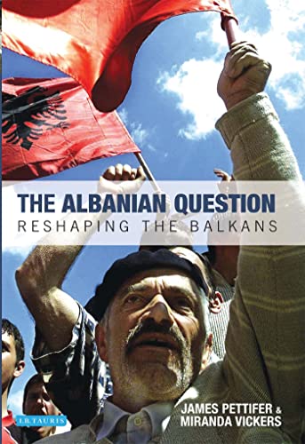 Beispielbild fr The Albanian Question: Reshaping the Balkans zum Verkauf von HALCYON BOOKS