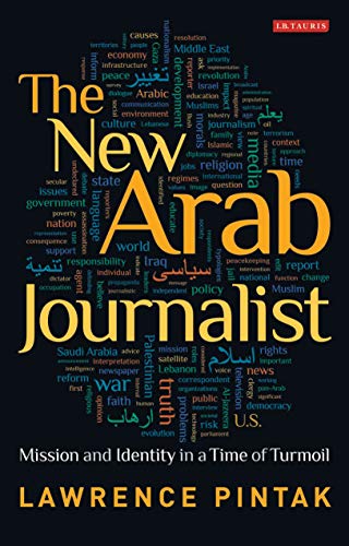 Beispielbild fr The New Arab Journalist: Mission and Identity in a Time of Turmoil (Library of Modern Middle East Studies) zum Verkauf von Wonder Book