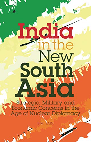 Stock image for India in the New South Asia: Strategic, Military and Economic Concerns in the Age of Nuclear Diplomacy (Library of International Relations) for sale by The Compleat Scholar