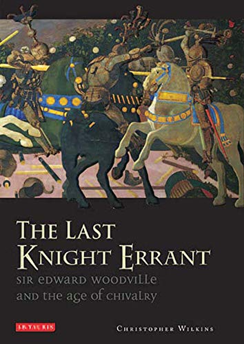 Stock image for The Last Knight Errant: Sir Edward Woodville and the Age of Chivalry for sale by WorldofBooks