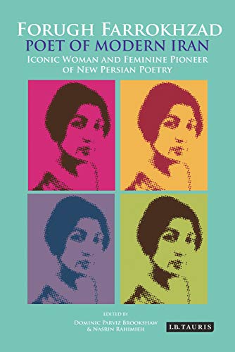 Imagen de archivo de Forugh Farrokhzad, Poet of Modern Iran: Iconic Woman and Feminine Pioneer of New Persian Poetry a la venta por Joseph Burridge Books