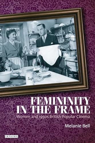 Femininity in the Frame: Women and 1950s British Popular Cinema.